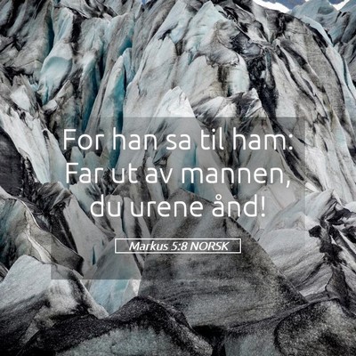 Picture 05 - Markus 5:8 NORSK - For han sa til ham: Far ut av mannen, du urene - Bible Verse Picture