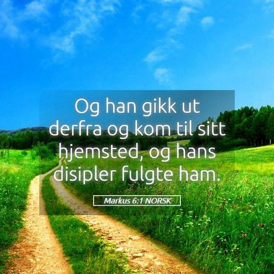 Picture 05 - Markus 6:1 NORSK - Og han gikk ut derfra og kom til sitt hjemsted, - Bible Verse Picture