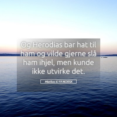 Picture 05 - Markus 6:19 NORSK - Og Herodias bar hat til ham og vilde gjerne slå - Bible Verse Picture