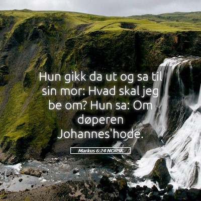 Picture 05 - Markus 6:24 NORSK - Hun gikk da ut og sa til sin mor: Hvad skal jeg - Bible Verse Picture