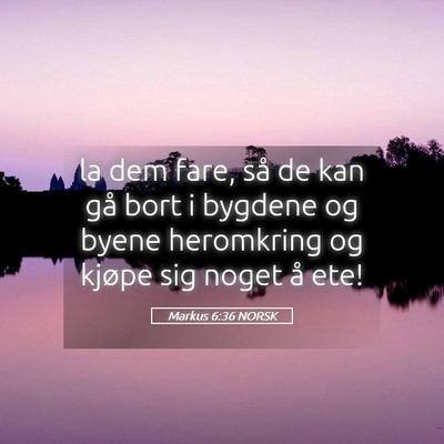 Picture 05 - Markus 6:36 NORSK - la dem fare, så de kan gå bort i bygdene og - Bible Verse Picture