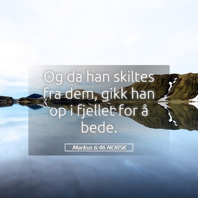 Picture 05 - Markus 6:46 NORSK - Og da han skiltes fra dem, gikk han op i fjellet - Bible Verse Picture