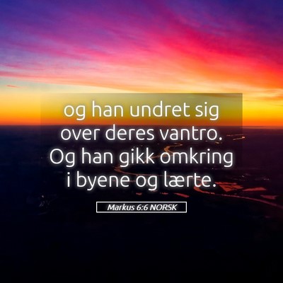 Picture 05 - Markus 6:6 NORSK - og han undret sig over deres vantro. Og han gikk - Bible Verse Picture