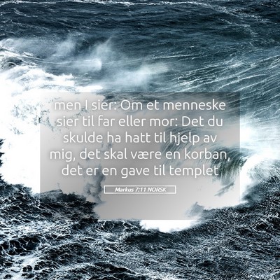 Picture 05 - Markus 7:11 NORSK - men I sier: Om et menneske sier til far eller - Bible Verse Picture