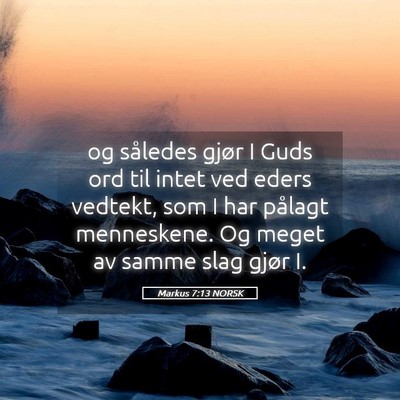 Picture 05 - Markus 7:13 NORSK - og således gjør I Guds ord til intet ved eders - Bible Verse Picture