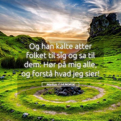 Picture 05 - Markus 7:14 NORSK - Og han kalte atter folket til sig og sa til dem: - Bible Verse Picture