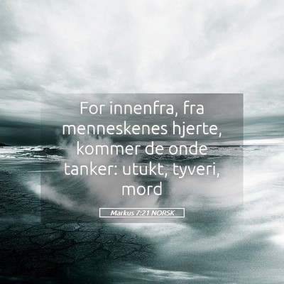 Picture 05 - Markus 7:21 NORSK - For innenfra, fra menneskenes hjerte, kommer de - Bible Verse Picture