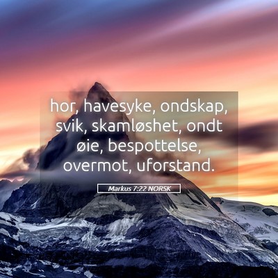 Picture 05 - Markus 7:22 NORSK - hor, havesyke, ondskap, svik, skamløshet, ondt - Bible Verse Picture