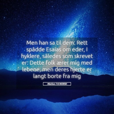 Picture 05 - Markus 7:6 NORSK - Men han sa til dem: Rett spådde Esaias om eder, - Bible Verse Picture