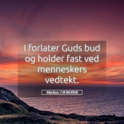 Picture 05 - Markus 7:8 NORSK - I forlater Guds bud og holder fast ved menneskers - Bible Verse Picture