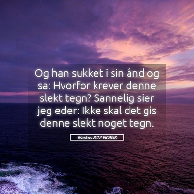 Picture 05 - Markus 8:12 NORSK - Og han sukket i sin ånd og sa: Hvorfor krever - Bible Verse Picture