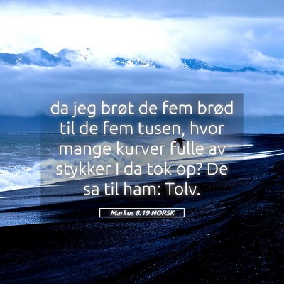 Picture 05 - Markus 8:19 NORSK - da jeg brøt de fem brød til de fem tusen, hvor - Bible Verse Picture
