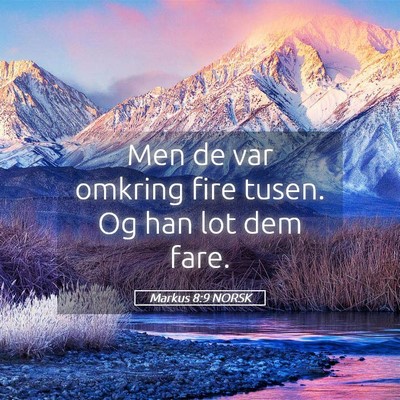 Picture 05 - Markus 8:9 NORSK - Men de var omkring fire tusen. Og han lot dem - Bible Verse Picture