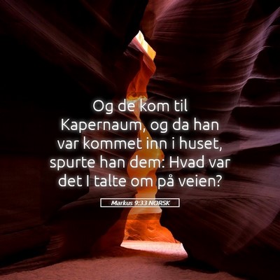 Picture 05 - Markus 9:33 NORSK - Og de kom til Kapernaum, og da han var kommet inn - Bible Verse Picture