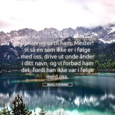 Picture 05 - Markus 9:38 NORSK - Johannes sa til ham: Mester! vi så en som ikke - Bible Verse Picture