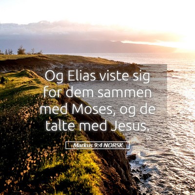 Picture 05 - Markus 9:4 NORSK - Og Elias viste sig for dem sammen med Moses, og - Bible Verse Picture