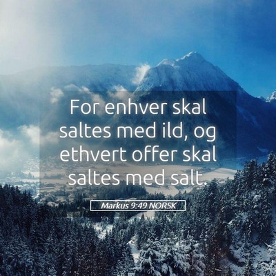 Picture 05 - Markus 9:49 NORSK - For enhver skal saltes med ild, og ethvert offer - Bible Verse Picture
