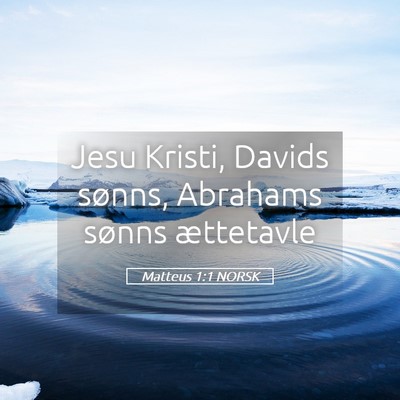 Picture 05 - Matteus 1:1 NORSK - Jesu Kristi, Davids sønns, Abrahams sønns - Bible Verse Picture