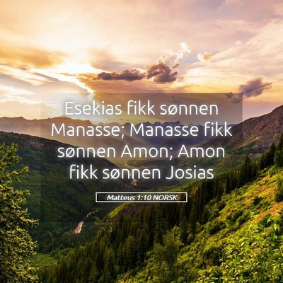Picture 05 - Matteus 1:10 NORSK - Esekias fikk sønnen Manasse; Manasse fikk - Bible Verse Picture
