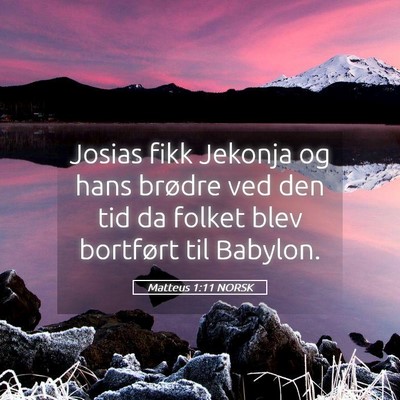 Picture 05 - Matteus 1:11 NORSK - Josias fikk Jekonja og hans brødre ved den tid - Bible Verse Picture