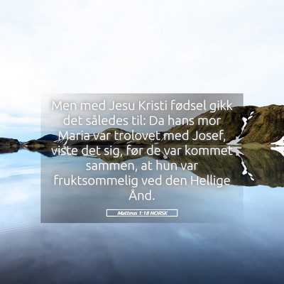 Picture 05 - Matteus 1:18 NORSK - Men med Jesu Kristi fødsel gikk det således - Bible Verse Picture
