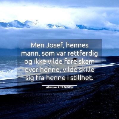 Picture 05 - Matteus 1:19 NORSK - Men Josef, hennes mann, som var rettferdig og - Bible Verse Picture