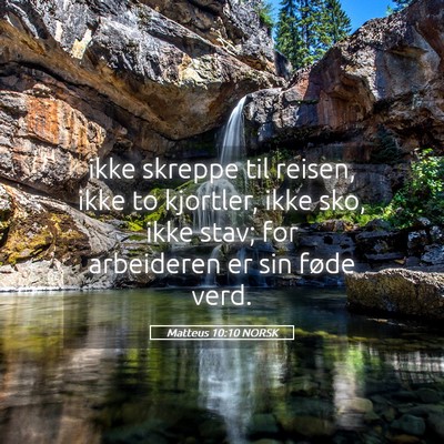 Picture 05 - Matteus 10:10 NORSK - ikke skreppe til reisen, ikke to kjortler, ikke - Bible Verse Picture