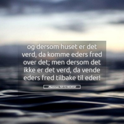 Picture 05 - Matteus 10:13 NORSK - og dersom huset er det verd, da komme eders fred - Bible Verse Picture