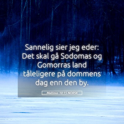 Picture 05 - Matteus 10:15 NORSK - Sannelig sier jeg eder: Det skal gå Sodomas og - Bible Verse Picture