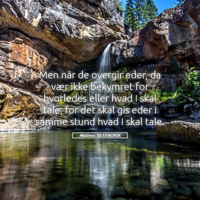 Picture 05 - Matteus 10:19 NORSK - Men når de overgir eder, da vær ikke bekymret - Bible Verse Picture