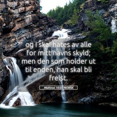 Picture 05 - Matteus 10:22 NORSK - og I skal hates av alle for mitt navns skyld; men - Bible Verse Picture