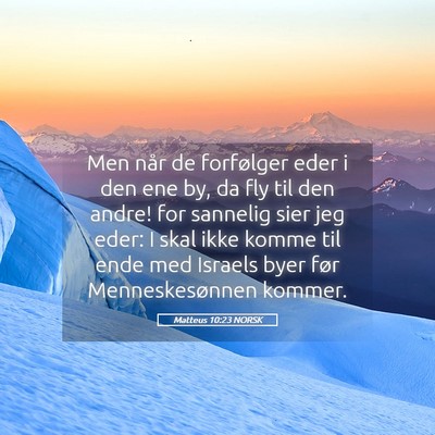 Picture 05 - Matteus 10:23 NORSK - Men når de forfølger eder i den ene by, da fly - Bible Verse Picture