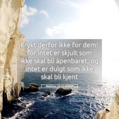 Picture 05 - Matteus 10:26 NORSK - Frykt derfor ikke for dem! for intet er skjult - Bible Verse Picture