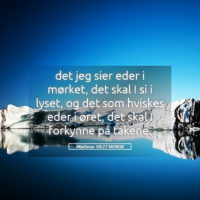 Picture 05 - Matteus 10:27 NORSK - det jeg sier eder i mørket, det skal I si i - Bible Verse Picture