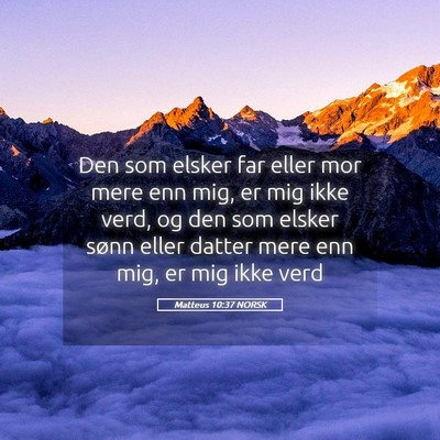Picture 05 - Matteus 10:37 NORSK - Den som elsker far eller mor mere enn mig, er mig - Bible Verse Picture
