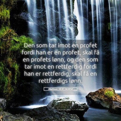 Picture 05 - Matteus 10:41 NORSK - Den som tar imot en profet fordi han er en - Bible Verse Picture