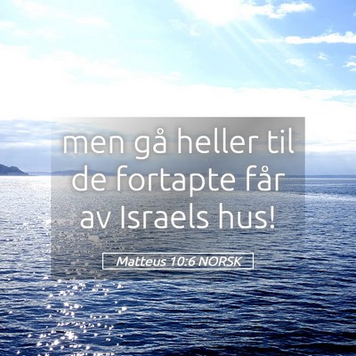 Picture 05 - Matteus 10:6 NORSK - men gå heller til de fortapte får av Israels - Bible Verse Picture