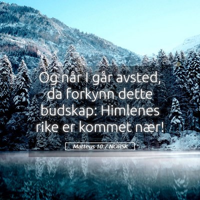 Picture 05 - Matteus 10:7 NORSK - Og når I går avsted, da forkynn dette budskap: - Bible Verse Picture
