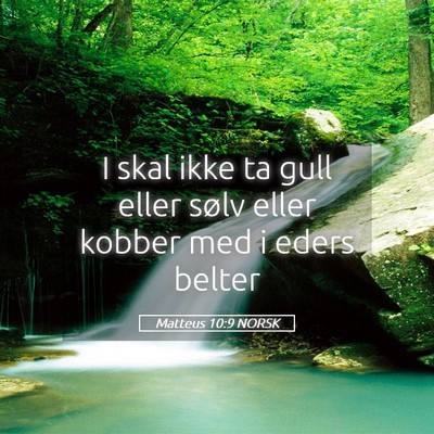 Picture 05 - Matteus 10:9 NORSK - I skal ikke ta gull eller sølv eller kobber med - Bible Verse Picture