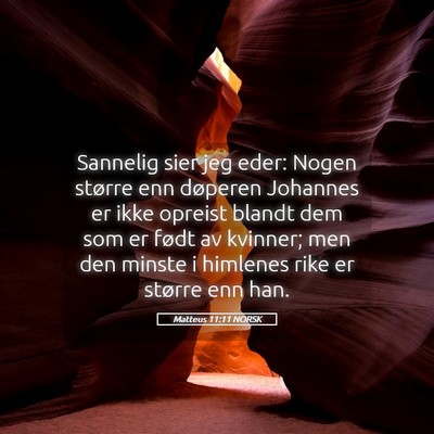 Picture 05 - Matteus 11:11 NORSK - Sannelig sier jeg eder: Nogen større enn - Bible Verse Picture