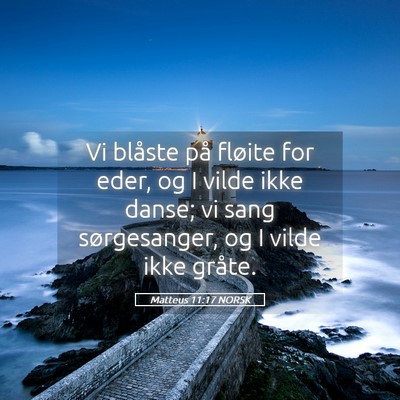 Picture 05 - Matteus 11:17 NORSK - Vi blåste på fløite for eder, og I vilde ikke - Bible Verse Picture