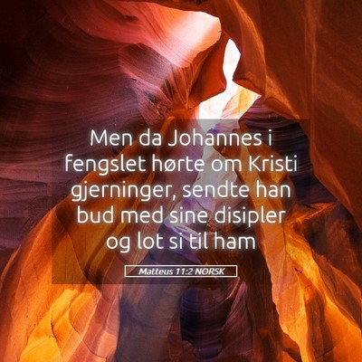Picture 05 - Matteus 11:2 NORSK - Men da Johannes i fengslet hørte om Kristi - Bible Verse Picture