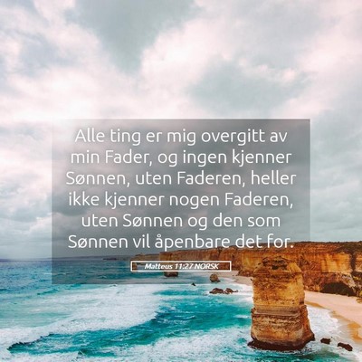 Picture 05 - Matteus 11:27 NORSK - Alle ting er mig overgitt av min Fader, og ingen - Bible Verse Picture