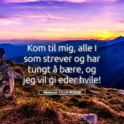 Picture 05 - Matteus 11:28 NORSK - Kom til mig, alle I som strever og har tungt å - Bible Verse Picture