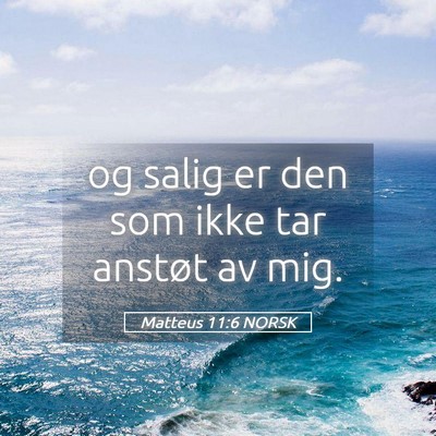 Picture 05 - Matteus 11:6 NORSK - og salig er den som ikke tar anstøt av - Bible Verse Picture