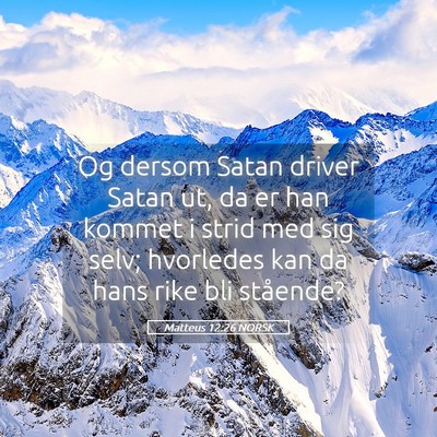 Picture 05 - Matteus 12:26 NORSK - Og dersom Satan driver Satan ut, da er han kommet - Bible Verse Picture