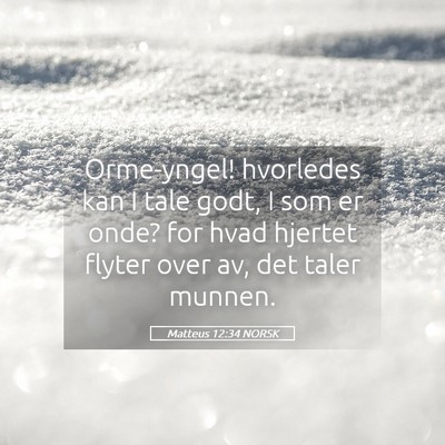 Picture 05 - Matteus 12:34 NORSK - Orme-yngel! hvorledes kan I tale godt, I som er - Bible Verse Picture