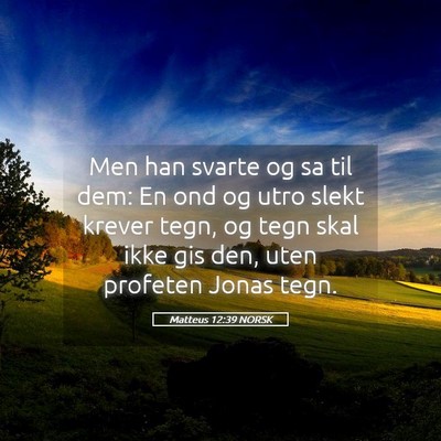 Picture 05 - Matteus 12:39 NORSK - Men han svarte og sa til dem: En ond og utro - Bible Verse Picture