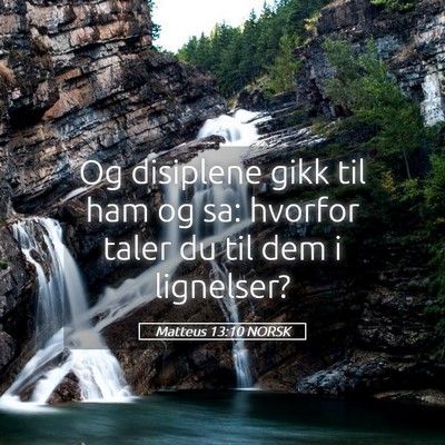 Picture 05 - Matteus 13:10 NORSK - Og disiplene gikk til ham og sa: hvorfor taler du - Bible Verse Picture
