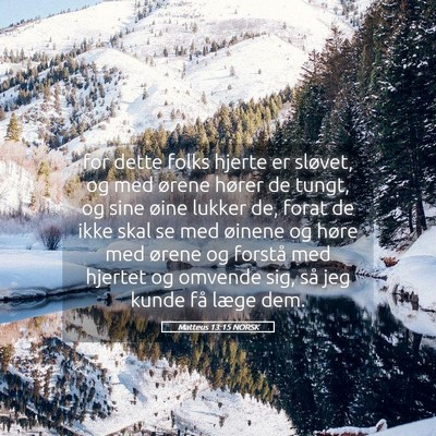 Picture 05 - Matteus 13:15 NORSK - for dette folks hjerte er sløvet, og med ørene - Bible Verse Picture